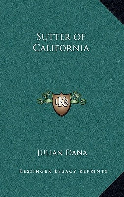 Sutter of California by Dana, Julian