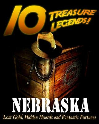 10 Treasure Legends! Nebraska: Lost Gold, Hidden Hoards and Fantastic Fortunes by Pulitzer, Jovan Hutton
