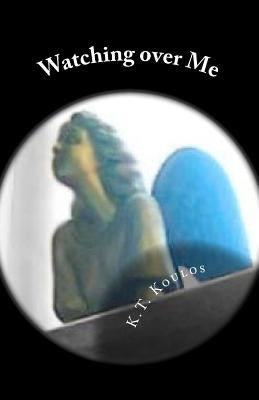 Watching over Me by Koulos, K. T.