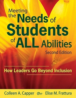 Meeting the Needs of Students of ALL Abilities: How Leaders Go Beyond Inclusion by Capper, Colleen A.