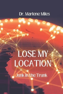 Lose My Location: Junk in the Trunk by Miles, Marlene