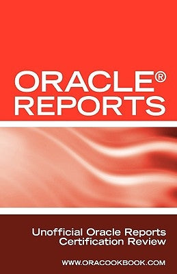 Oracle Reports Interview Questions, Answers, and Explanations: Oracle Reports Certification Review by Schmitz, Mark P.