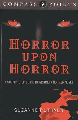 Compass Points - Horror Upon Horror: A Step by Step Guide to Writing a Horror Novel by Ruthven, Suzanne