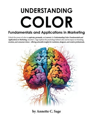Understanding Color: Fundamentals and Applications in Marketing by Sage, Annette C.