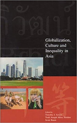 Globalization, Culture and Inequality in Asia by Holden, Todd Joseph Miles