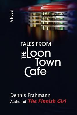 Tales From The Loon Town Cafe by Frahmann, Dennis