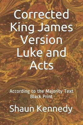 Corrected King James Version Luke and Acts: According to the Majority Text (Black Print) by Kennedy, Shaun