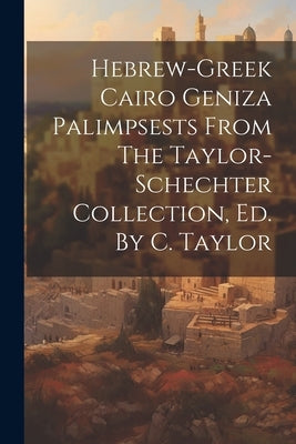Hebrew-greek Cairo Geniza Palimpsests From The Taylor-schechter Collection, Ed. By C. Taylor by Anonymous