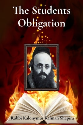 The Students Obligation by Shapira, Rabbi Kalonymus Kalman