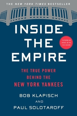 Inside the Empire: The True Power Behind the New York Yankees by Klapisch, Bob