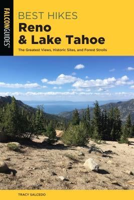 Best Hikes Reno and Lake Tahoe: The Greatest Views, Historic Sites, and Forest Strolls by Salcedo, Tracy
