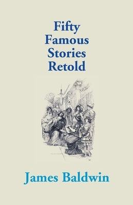 Fifty Famous Stories Retold by Baldwin, James