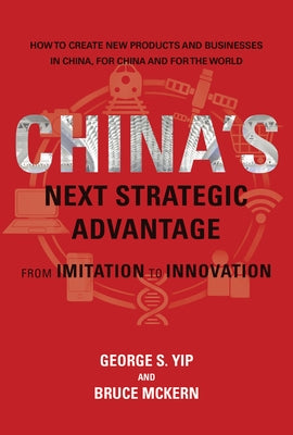 China's Next Strategic Advantage: From Imitation to Innovation by Yip, George S.