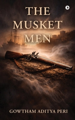 The Musket Men by Gowtham Aditya Peri