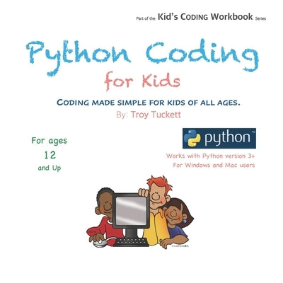 Python Coding for Kids: Coding Made Simple for Kids of all Ages by Tuckett, Troy