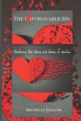 The Forgivable Sin: Shattering The Silence and Shame of Abortion by Bollom, Michelle