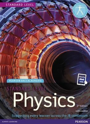Pearson Baccalaureate Physics Standard Level 2nd Edition Print and eBook Bundle for the Ib Diploma [With eBook] by Hamper, Chris