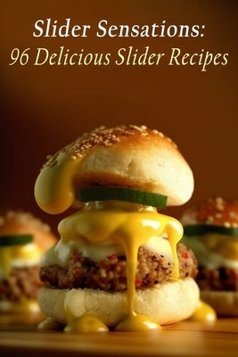 Slider Sensations: 96 Delicious Slider Recipes by Fuut, The Pizzeria