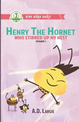 Henry The Hornet: Who Stirred Up My Nest: Level 3 Books For Kids by Largie, A. D.