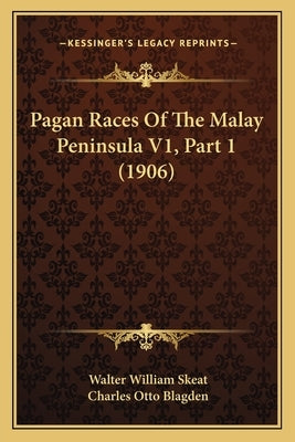 Pagan Races Of The Malay Peninsula V1, Part 1 (1906) by Skeat, Walter William