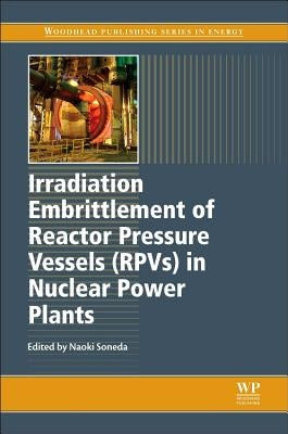 Irradiation Embrittlement of Reactor Pressure Vessels (Rpvs) in Nuclear Power Plants by Soneda, Naoki