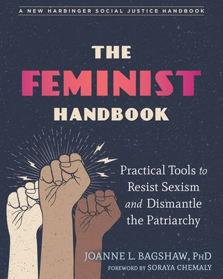 The Feminist Handbook: Practical Tools to Resist Sexism and Dismantle the Patriarchy by Bagshaw, Joanne L.
