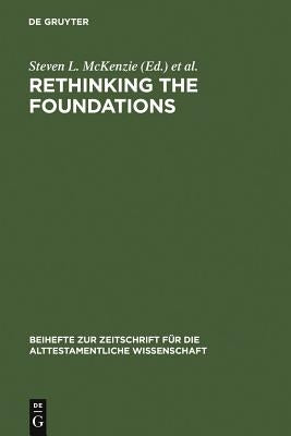 Rethinking the Foundations: Historiography in the Ancient World and in the Bible. Essays in Honour of John Van Seters by McKenzie, Steven L.