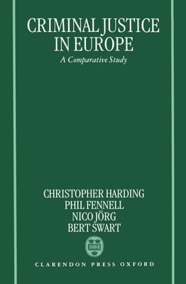 Criminal Justice in Europe: A Comparative Study by Harding, Christopher