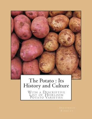 The Potato: Its History and Culture: With a Descriptive List of Heirloom Potato Varieties by Chambers, Roger
