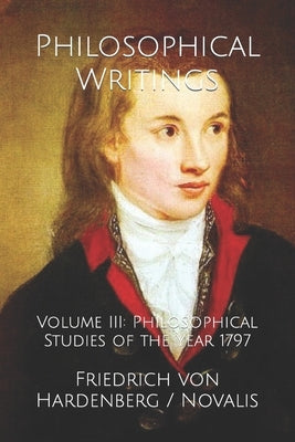 Philosophical Writings: Volume III: Philosophical Studies of the Year 1797 by Amrine, Frederick