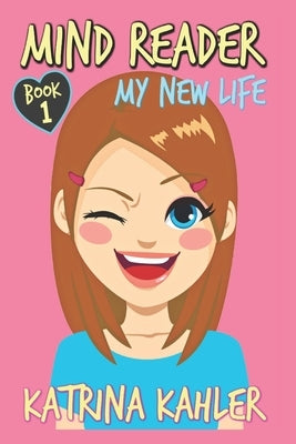 Mind Reader: Book 1: My New Life by Kahler, Katrina