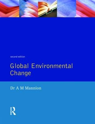 Global Environmental Change: A Natural and Cultural Environmental History by Mannion, Antoinette