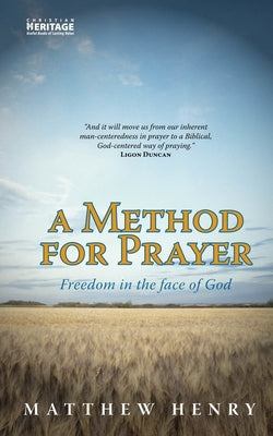 A Method for Prayer: Freedom in the Face of God by Henry, Matthew