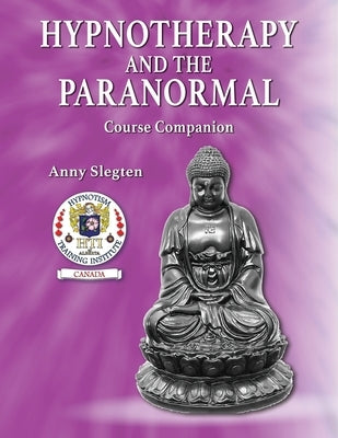 Hypnotherapy And The Paranormal by Slegten, Anny