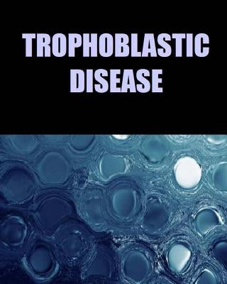 Trophoblastic Disease by Matevosyan, Naira R.