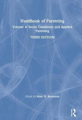 Handbook of Parenting: Volume 4: Social Conditions and Applied Parenting, Third Edition by Bornstein, Marc H.