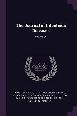 The Journal of Infectious Diseases; Volume 20 by Memorial Institute for Infectious Diseas