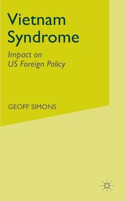 The Vietnam Syndrome: Impact on Us Foreign Policy by Simons, G.