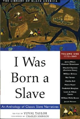 I Was Born a Slave: An Anthology of Classic Slave Narratives: 1772-1849volume 1 by Taylor, Yuval