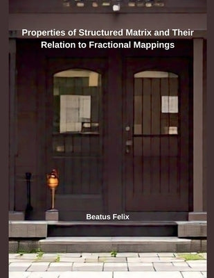 Properties of Structured Matrix and Their Relation to Fractional Mappings by Felix, Beatus
