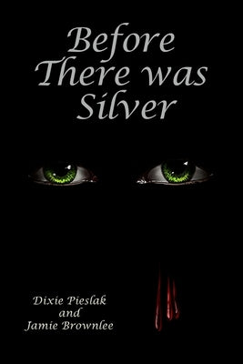 Before There Was Silver by Pieslak, Dixie