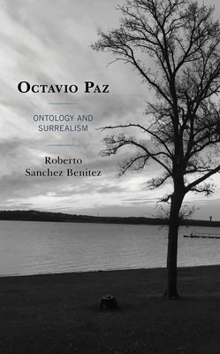 Octavio Paz: Ontology and Surrealism by Benitez, Roberto Sanchez