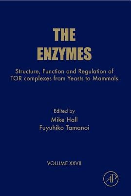 Structure, Function and Regulation of Tor Complexes from Yeasts to Mammals: Part a Volume 27 by Hall, Michael N.