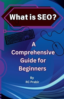 What is SEO? A Comprehensive Guide for Beginners by Prabir, Rc