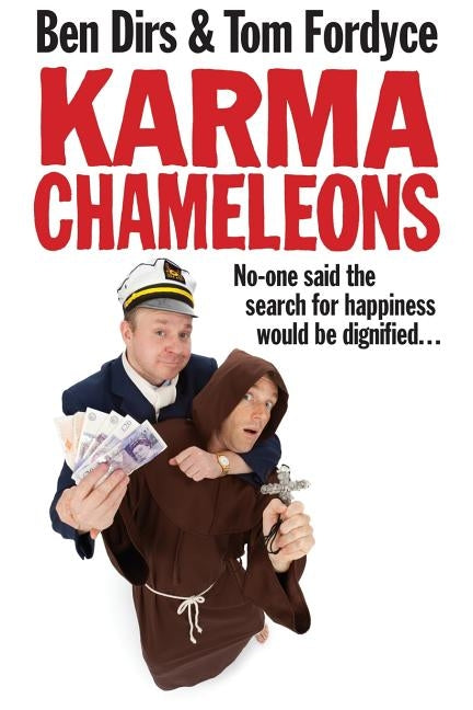 Karma Chameleons: No-one said the search for happiness would be dignified . . . by Fordyce, Tom