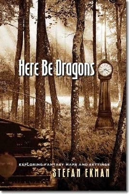 Here Be Dragons: Exploring Fantasy Maps and Settings by Ekman, Stefan