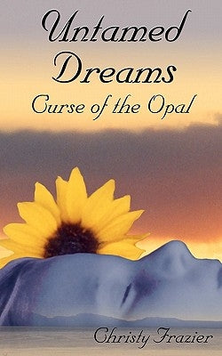 Untamed Dreams: Curse of the Opal by Frazier, Christy