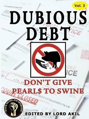 Dubious Debt, Don't Give Pearl$ to Swine by Akil, Lord