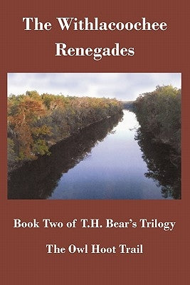 The Owl Hoot Trail: Book Two, the Withlacoochee Renegades by Bear, T. H.
