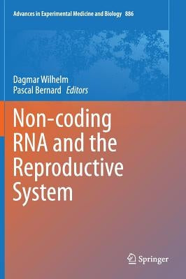 Non-Coding RNA and the Reproductive System by Wilhelm, Dagmar